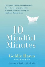 10 Mindful Minutes: Giving Our Children the Social and Emotional Skills to Lead Smarter, Healthier,and Happier Lives