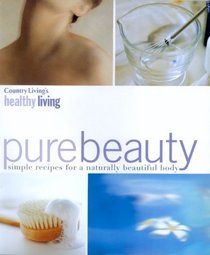 Country Living's Healthy Living Pure Beauty: Simple Recipes for a Naturally Beautiful Body (Healthy Living)