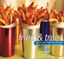 Fried & True: Crispy and Delicious Dishes from Appetizers to Desserts