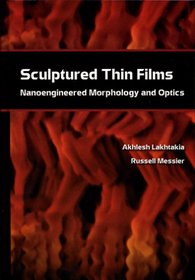 Sculptured Thin Films: Nanoengineered Morphology and Optics (SPIE Press Monograph Vol. PM143)