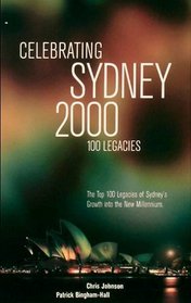 Celebrating Sydney 2000 - the Top 100 Legacies of Sydney's Growth into the New Millennium