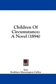 Children Of Circumstance: A Novel (1894)