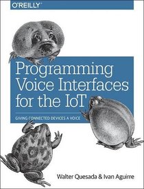 Programming Voice Interfaces for the IoT: Giving Connected Devices a Voice