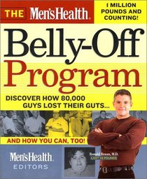 The Men's Health Belly-Off Program : Discover How 80,000 Guys Lost Their Guts...And How You Can Too