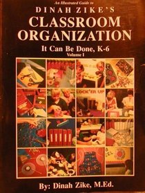 Classroom Organization It Can Be Done! K Through 6