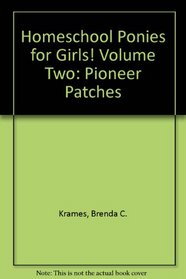 Homeschool Ponies for Girls! Volume Two: Pioneer Patches