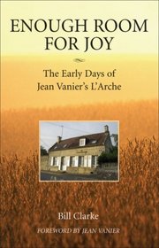 Enough Room for Joy: The Early Days of Jean Vanier's L'Arche