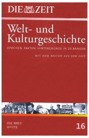 Die ZEIT-Welt- und Kulturgeschichte in 20 Bnden. 16. Die Welt heute. Epochen, Fakten, Hintergrnde