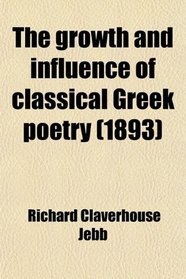 The growth and influence of classical Greek poetry (1893)