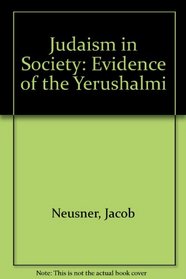 Judaism in Society: Evidence of the Yerushalmi (Chicago Studies in the History of Judais)