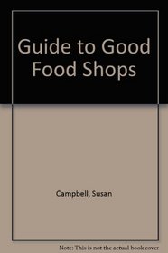 GUIDE TO GOOD FOOD SHOPS