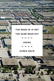 The Road In Is Not the Same Road Out: Poems