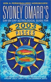 Sydney Omarr's Pisces 2003: Day-By-Day Astrological Guide for February 19-March 20 (Sydney Omarr's Day By Day Astrological Guide for Pisces, 2003)