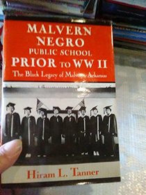 Malvern Negro Public School Prior to Ww II: The Black Legacy of Malvern, Arkansas