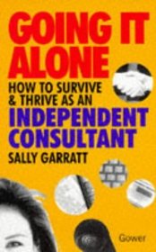 Going It Alone: How to Survive and Thrive As an Independent Consultant