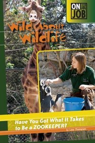 Wild About Wildlife: Have You Got What It Takes to Be a Zookeeper? (On the Job)