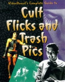 VideoHound's Complete Guide to Cult Flicks and Trash Pics