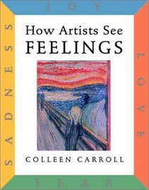 How Artists See Feelings: Joy, Sadness, Fear, Love (How Artists See)