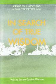 In Search of True Wisdom: Visits to Eastern Spiritual Fathers