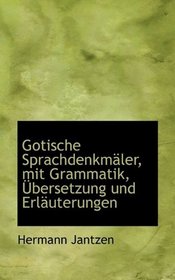 Gotische Sprachdenkmler, mit Grammatik, bersetzung und Erluterungen