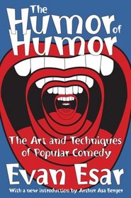 The Humor of Humor: The Art and Techniques of Popular Comedy (Classics in Communication and Mass Culture Series)