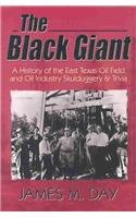 The Black Giant: A History of the East Texas Oil Field and Oil Industry Skulduggery&Trivia