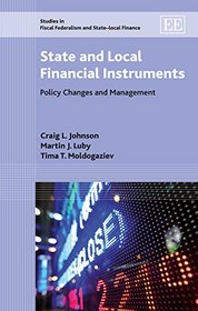 State and Local Financial Instruments: Policy Changes and Management (Studies in Fiscal Federalism and State-Local Finance)