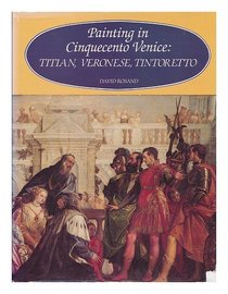 Rosand: Painting in Cinquecento Venice Titian Veronese Tintoretto (Cloth): Titian, Veronese, Tintoretto