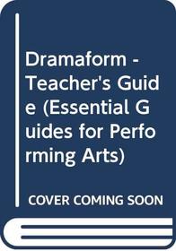 Dramaform - Teacher's Guide (Essential Guides for Performing Arts)