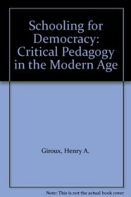 Schooling for Democracy: Critical Pedagogy in the Modern Age