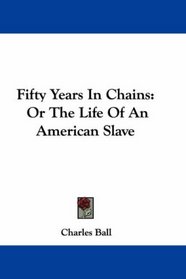 Fifty Years In Chains: Or The Life Of An American Slave