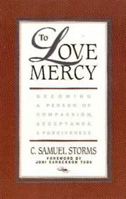 To Love Mercy: Becoming a Person of Compassion, Acceptance, and Forgiveness