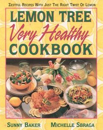 Lemon Tree Very Healthy Cookbook: Zestful Recipes With Just the Right Twist of Lemon
