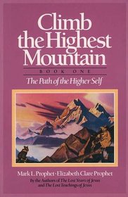 Climb the Highest Mountain: The Path of the Higher Self, Book One (Climb the Highest Mountain)