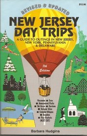 New Jersey Day Trips : A Guide to Outings in New Jersey, New York, Pennsylvania and Delaware (7th Ed)