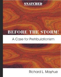Snatched Before the Storm: A Case for Pretribulationism