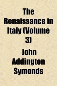The Renaissance in Italy (Volume 3)