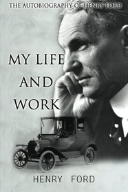 MY Life And Work: The Autobiography Of Henry Ford
