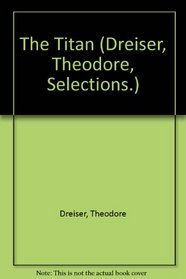 Titan, The (The Collected Works of Theodore Drieser - 30 Volumes)