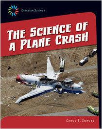The Science of a Plane Crash (21st Century Skills Library: Disaster Science)