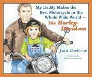 My Daddy Makes the Best Motorcycles in the Whole Wide World: The Harley-Davidson