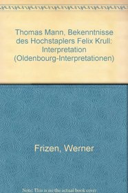 Thomas Mann, Bekenntnisse des Hochstaplers Felix Krull: Interpretation (Oldenbourg-Interpretationen) (German Edition)