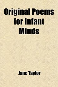 Original Poems for Infant Minds