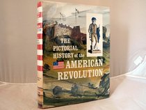 The pictorial history of the American Revolution as told by eyewitnesses and participants