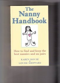 The Nanny Handbook: How to Find and Keep the Best Nannies and Au Pairs