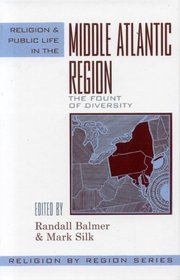 Religion and Public Life in the Middle Atlantic Region: Fount of Diversity (Religeion By Region)