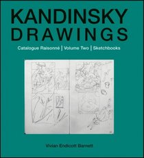 Kandinsky Drawings: Volume Two: Sketchbooks: Catalogue Raisonne