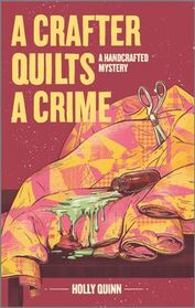 A Crafter Quilts a Crime (Handcrafted, Bk 3)