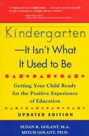 Kindergarten-It Isn't What It Used to Be: Getting Your Child Ready for the Positive Experience of Education