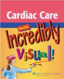 Cardiovascular Care Made Incredibly Visual! (Incredibly Easy! Series)